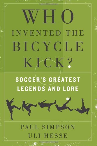 Who Invented the Bicycle Kick?: Soccer's Greatest Legends and Lore - Paul Simpson - Książki - HarperCollins - 9780062346940 - 20 maja 2014