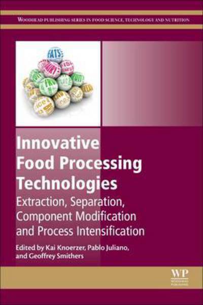 Innovative Food Processing Technologies: Extraction, Separation, Component Modification and Process Intensification - Woodhead Publishing Series in Food Science, Technology and Nutrition - K Knoerzer - Books - Elsevier Science & Technology - 9780081002940 - July 19, 2016