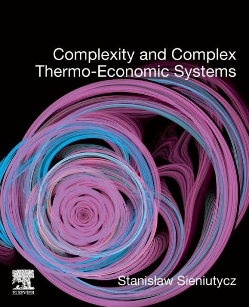 Cover for Sieniutycz, Stanislaw (Professor of Chemical Engineering, Warsaw University of Technology, Faculty of Chemical and Process Engineering, Poland) · Complexity and Complex Thermo-Economic Systems (Taschenbuch) (2019)