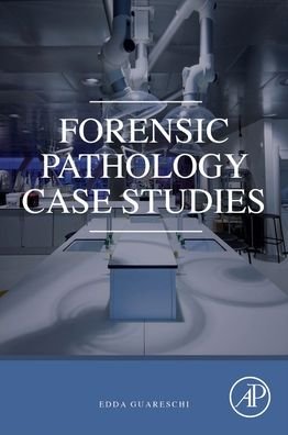 Cover for Guareschi, Edda (Adjunct Lecturer in Forensic Science, College of Science, Health, Engineering and Education-SHEE) · Forensic Pathology Case Studies (Paperback Book) (2020)