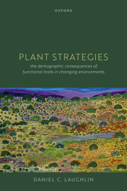 Cover for Laughlin, Daniel C. (Associate Professor, Associate Professor, Department of Botany, University of Wyoming, USA) · Plant Strategies: The Demographic Consequences of Functional Traits in Changing Environments (Hardcover Book) (2023)