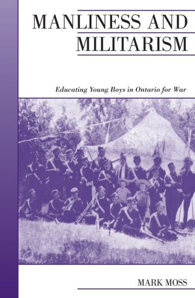 Cover for Mark Moss · Manliness and Militarism: Educating Young Boys in Ontario for War - Canadian Social History Series (Pocketbok) (2001)