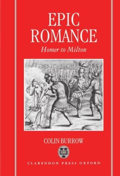 Cover for Burrow, Colin (College Lecturer in English, Gonville and Caius College; and Assistant Lecturer in English, College Lecturer in English, Gonville and Caius College; and Assistant Lecturer in English, University of Cambridge) · Epic Romance: Homer to Milton (Gebundenes Buch) (1993)