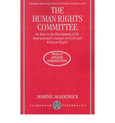 Cover for McGoldrick, Dominic (Senior Lecturer in Law, Senior Lecturer in Law, University of Liverpool) · The Human Rights Committee: Its Role in the Development of the International Covenant on Civil and Political Rights - Oxford Monographs in International Law (Paperback Book) (1994)