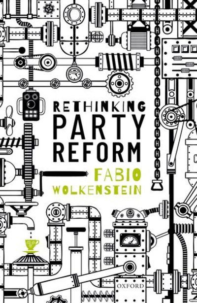 Cover for Wolkenstein, Fabio (Assistant Professor in Political Science, Aarhus University and Affiliated Researcher in Political Theory, University of Amsterdam) · Rethinking Party Reform (Hardcover Book) (2019)