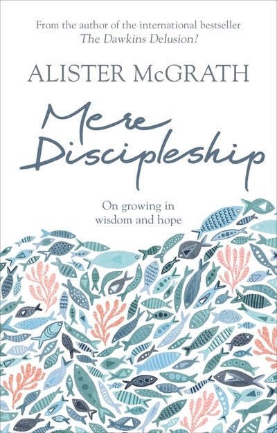 Cover for McGrath, Alister, DPhil, DD · Mere Discipleship: On Growing in Wisdom and Hope (Pocketbok) (2018)