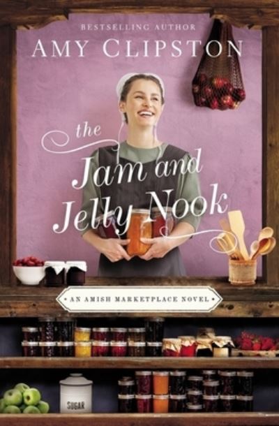 Cover for Amy Clipston · The Jam and Jelly Nook - An Amish Marketplace Novel (Hardcover Book) (2021)