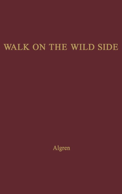 A Walk on the Wild Side - Nelson Algren - Kirjat - Bloomsbury Publishing Plc - 9780313202940 - keskiviikko 28. kesäkuuta 1978