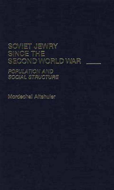 Cover for Mordecai Altshuler · Soviet Jewry Since the Second World War: Population and Social Structure (Hardcover Book) [1st edition] (1987)