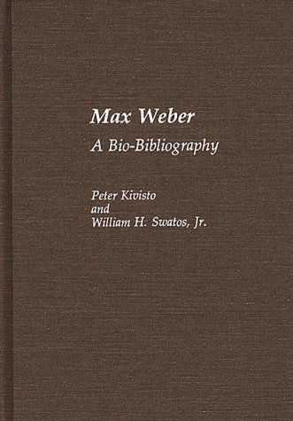 Cover for Peter Kivisto · Max Weber: A Bio-Bibliography - Bio-Bibliographies in Sociology (Inbunden Bok) [Annotated edition] (1988)