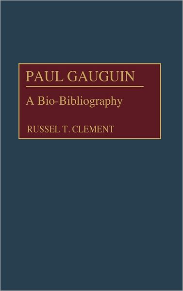 Cover for Russell T. Clement · Paul Gauguin: A Bio-Bibliography - Bio-Bibliographies in Art and Architecture (Hardcover Book) [Annotated edition] (1991)