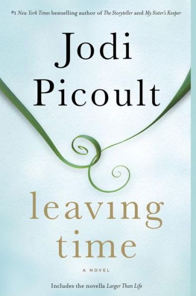 Leaving Time (With Bonus Novella Larger Than Life) - Jodi Picoult - Kirjat - Ballantine Books - 9780345544940 - tiistai 28. huhtikuuta 2015