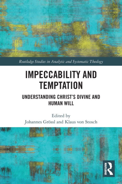 Impeccability and Temptation: Understanding Christ’s Divine and Human Will - Routledge Studies in Analytic and Systematic Theology (Paperback Book) (2023)