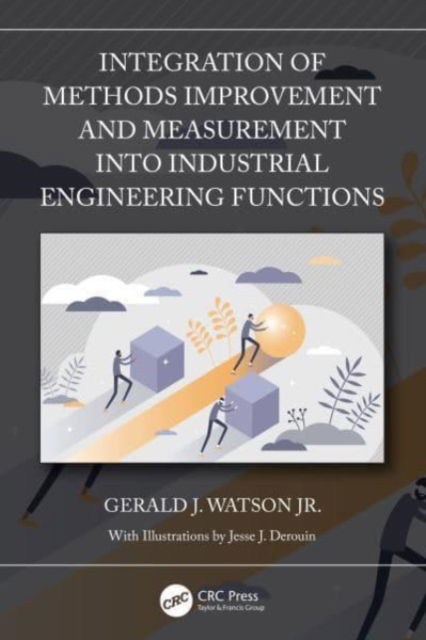 Cover for Watson Jr., Gerald J. (Consulting Engineering, Sacramento, CA) · Integration of Methods Improvement and Measurement into Industrial Engineering Functions (Paperback Book) (2024)