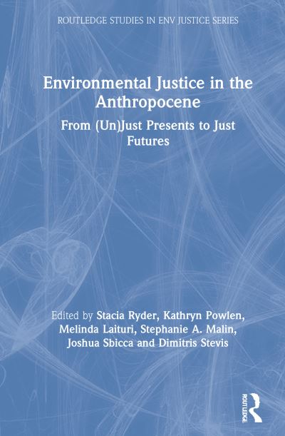 Cover for Stacia Ryder · Environmental Justice in the Anthropocene: From (Un)Just Presents to Just Futures - Routledge Studies in Environmental Justice (Hardcover Book) (2021)