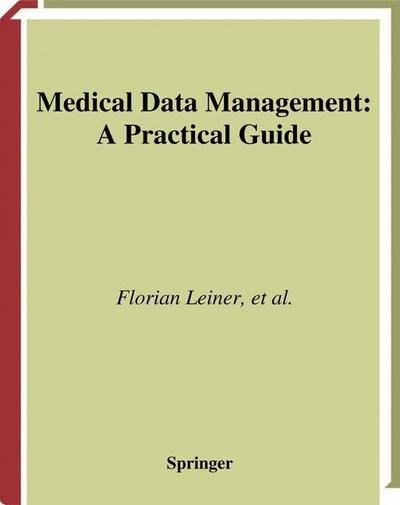 Medical Data Management: A Practical Guide - Health Informatics - F Leiner - Books - Springer-Verlag New York Inc. - 9780387955940 - December 6, 2002