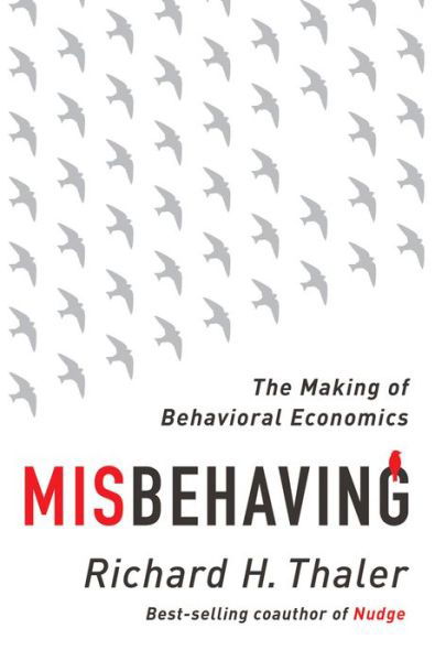 Cover for Richard H. Thaler · Misbehaving - The Making of Behavioral Economics (Innbunden bok) (2015)