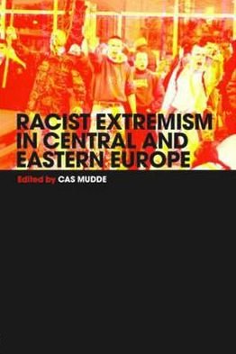 Cover for Cas Mudde · Racist Extremism in Central &amp; Eastern Europe - Routledge Studies in Extremism and Democracy (Pocketbok) (2004)