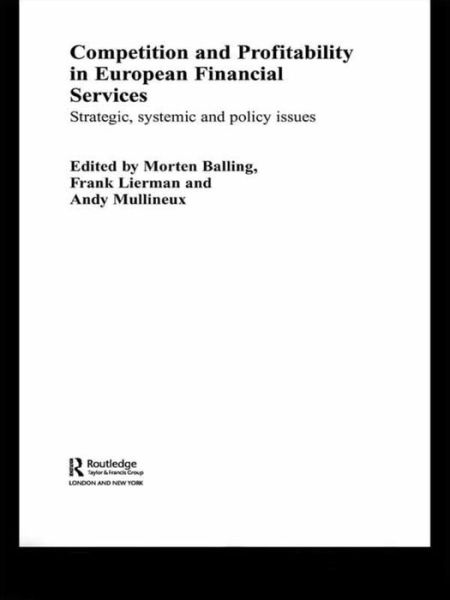 Cover for Morten Balling · Competition and Profitability in European Financial Services: Strategic, Systemic and Policy Issues - Routledge International Studies in Money and Banking (Hardcover Book) (2006)