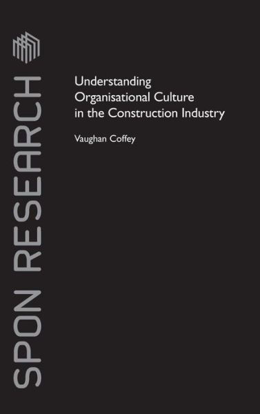 Cover for Coffey, Vaughan (Queensland University of Technology, Australia) · Understanding Organisational Culture in the Construction Industry - Spon Research (Hardcover Book) (2010)