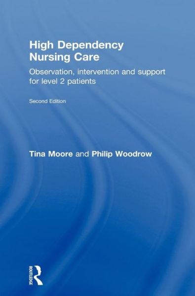 Cover for Moore, Tina (Middlesex University, UK) · High Dependency Nursing Care: Observation, Intervention and Support for Level 2 Patients (Inbunden Bok) (2009)