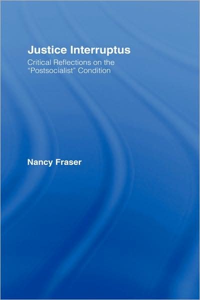 Cover for Nancy Fraser · Justice Interruptus: Critical Reflections on the &quot;Postsocialist&quot; Condition (Innbunden bok) (1997)