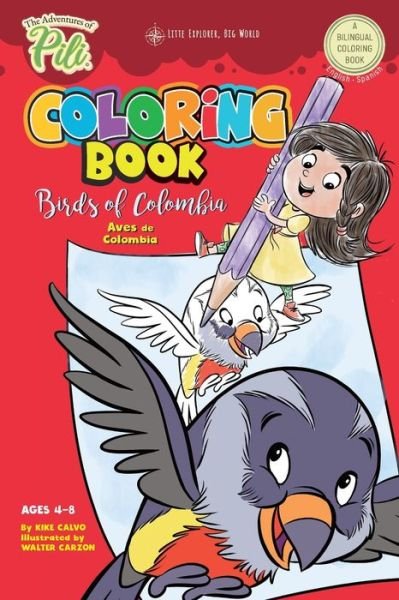 Cover for Kike Calvo · The Adventures of Pili Coloring Book : Birds of Colombia . Bilingual. Dual Language English / Spanish for Kids Ages 4-8 (Pocketbok) (2019)