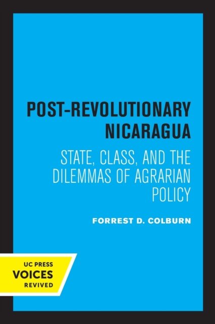 Cover for Forrest D. Colburn · Post-Revolutionary Nicaragua: State, Class, and the Dilemmas of Agrarian Policy - California Series on Social Choice and Political Economy (Pocketbok) (2022)