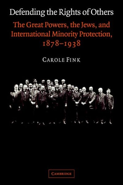 Cover for Fink, Carole (Ohio State University) · Defending the Rights of Others: The Great Powers, the Jews, and International Minority Protection, 1878–1938 (Paperback Book) (2006)