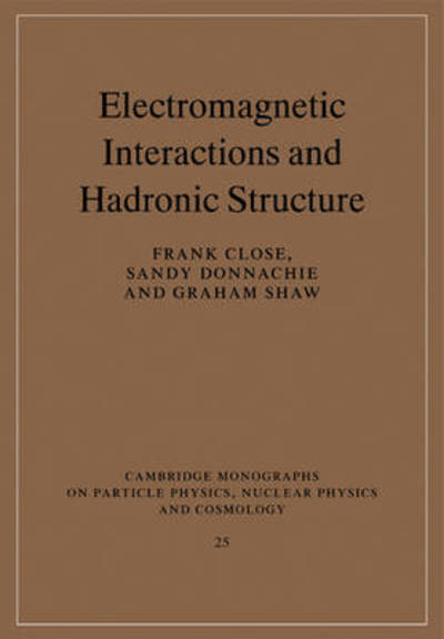 Cover for Frank Close · Electromagnetic Interactions and Hadronic Structure - Cambridge Monographs on Particle Physics, Nuclear Physics and Cosmology (Taschenbuch) (2009)