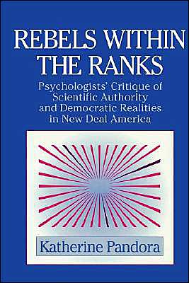 Cover for Pandora, Katherine (University of Oklahoma) · Rebels within the Ranks: Psychologists' Critique of Scientific Authority and Democratic Realities in New Deal America - Cambridge Studies in the History of Psychology (Paperback Bog) (2002)