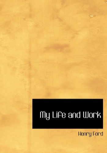 Cover for Henry Ford · My Life and Work (Hardcover Book) [Large Print, Large Type edition] (2008)