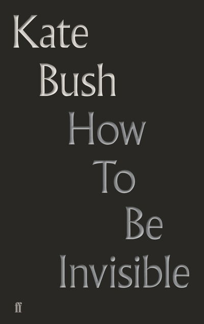 How to Be Invisible - Kate Bush - Boeken - Faber & Faber - 9780571350940 - 8 januari 2019