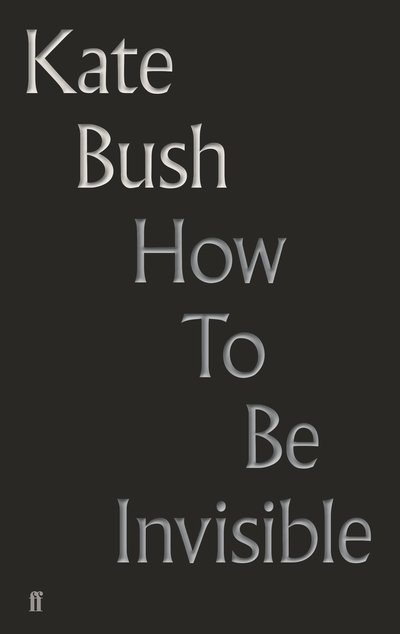 How to Be Invisible - Kate Bush - Libros - Faber & Faber - 9780571350940 - 8 de enero de 2019