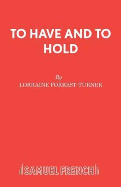Cover for Lorraine Forest-Turner · To Have and to Hold - French's Acting Editions (Paperback Book) (2004)