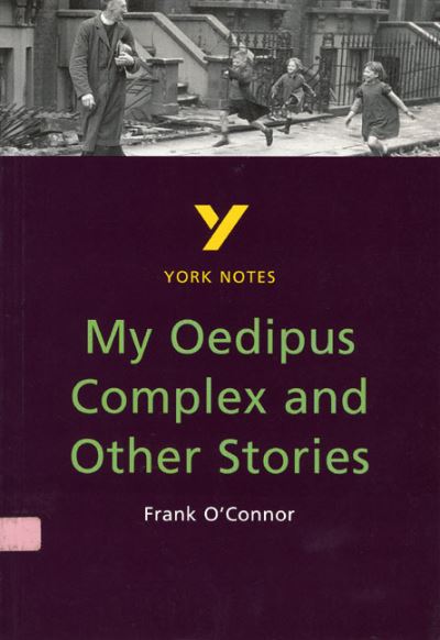 My Oedipus Complex and Other Stories everything you need to catch up, study and prepare for the 2025 and 2026 exams - York Notes - Frank O'Connor - Books - Pearson Education Limited - 9780582381940 - August 24, 1999