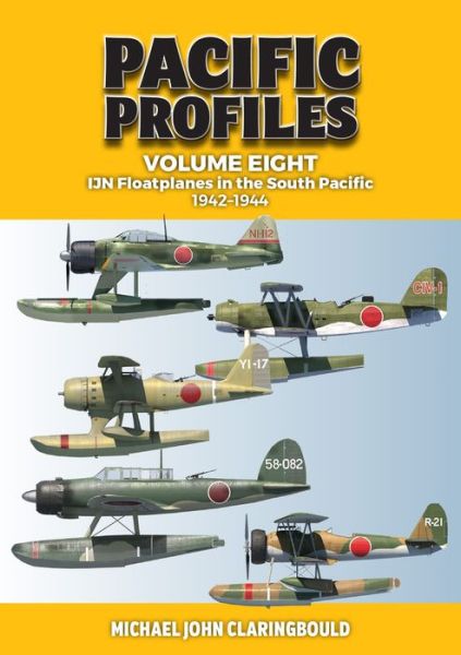 Cover for Michael Claringbould · Pacific Profiles Volume Eight: IJN Floatplanes in the South Pacific 1942-1944 (Pocketbok) (2022)