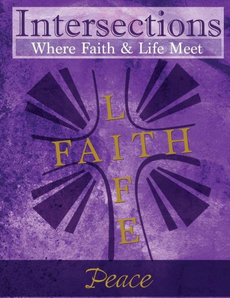 Intersections: Where Faith and Life Meet: Peace - Rev Joshua Murray - Books - Discipleship Ministry Team, Cpc - 9780692482940 - July 8, 2015