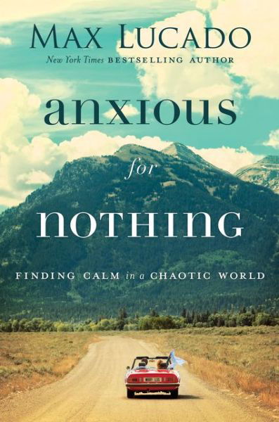 Cover for Max Lucado · Anxious for Nothing: Finding Calm in a Chaotic World (Paperback Bog) [ITPE edition] (2017)