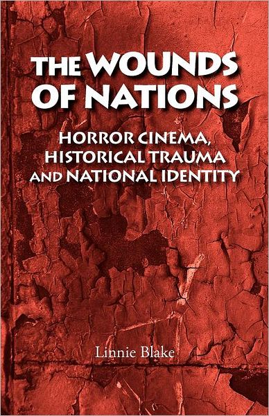 Cover for Linnie Blake · The Wounds of Nations: Horror Cinema, Historical Trauma and National Identity (Paperback Book) (2012)