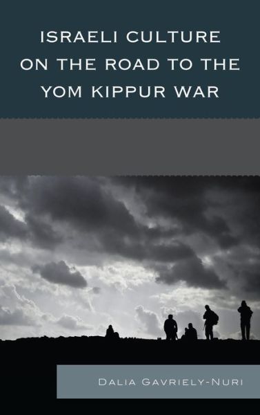 Cover for Dalia Gavriely-Nuri · Israeli Culture on the Road to the Yom Kippur War (Hardcover Book) (2014)