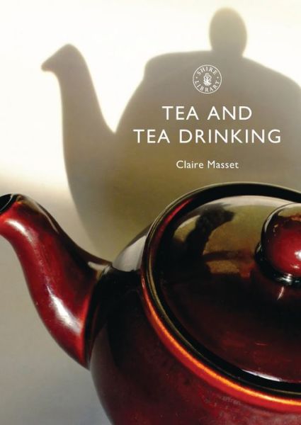 Cover for Claire Masset · Tea and Tea Drinking - Shire Library (Paperback Book) (2010)