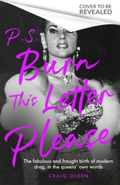 Cover for Craig Olsen · P.S. Burn This Letter Please: The fabulous and fraught birth of modern drag, in the queens' own words (Inbunden Bok) (2023)