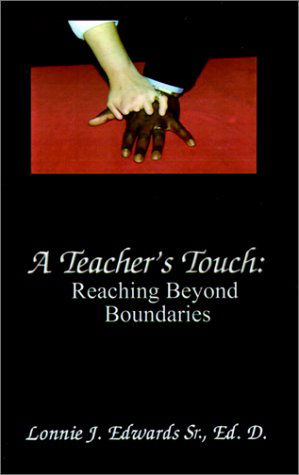A Teacher's Touch:: Reaching Beyond Boundaries - Edd. Lonnie J. Edwards Sr. - Kirjat - AuthorHouse - 9780759620940 - lauantai 1. syyskuuta 2001