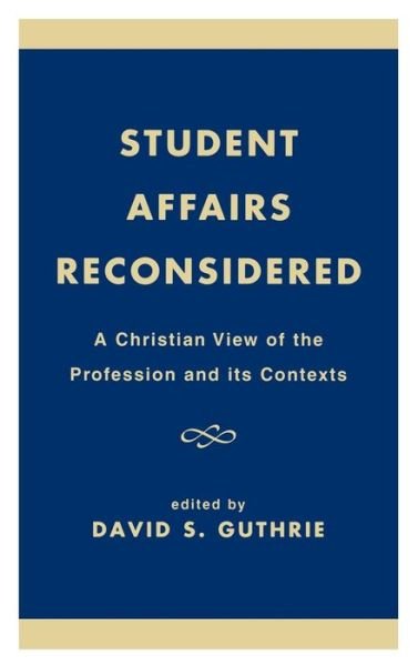 Cover for David S. Guthrie · Student Affairs Reconsidered: A Christian View of the Profession and its Contexts (Hardcover Book) (1997)