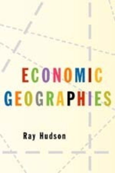Economic Geographies: Circuits, Flows and Spaces - Ray Hudson - Kirjat - SAGE Publications Inc - 9780761948940 - tiistai 11. tammikuuta 2005