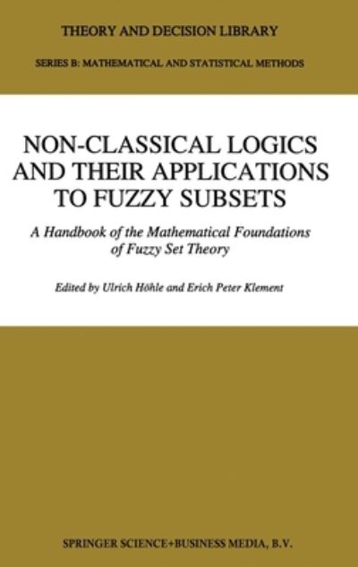 Non-Classical Logics and their Applications to Fuzzy Subsets: A Handbook of the Mathematical Foundations of Fuzzy Set Theory (Theory and Decision Library B:) - - Livros - Springer - 9780792331940 - 31 de janeiro de 1995