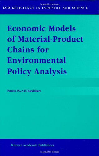 Cover for P.P. Kandelaars · Economic Models of Material-Product Chains for Environmental Policy Analysis - Eco-Efficiency in Industry and Science (Hardcover Book) [1999 edition] (1999)