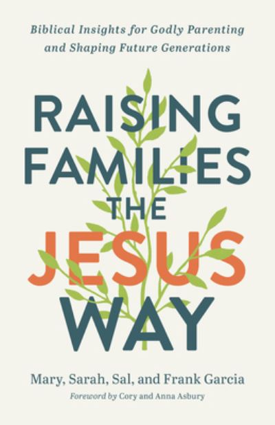 Cover for Mary Garcia · Raising Families the Jesus Way – Biblical Insights for Godly Parenting and Shaping Future Generations (Paperback Book) (2023)