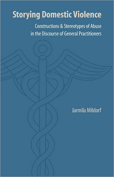 Cover for Jarmila Mildorf · Storying Domestic Violence: Constructions and Stereotypes of Abuse in the Discourse of General Practitioners - Frontiers of Narrative (Paperback Book) (2009)
